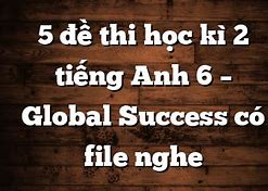 File Nghe Tiếng Anh 6 Global Success Học Kì 2