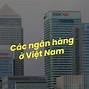 Hiện Tại Ở Việt Nam Có Bao Nhiêu Ngân Hàng